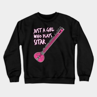 Just A Girl Who Plays Sitar Female Sitarist Crewneck Sweatshirt